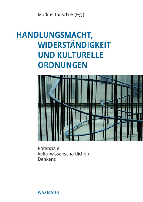 Handlungsmacht, Widerständigkeit und kulturelle Ordnungen - 