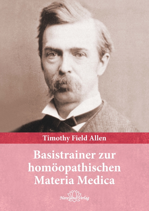 Basistrainer zur homöopathischen Materia Medica - Timothy Field Allen