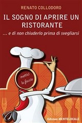 Il sogno di aprire un ristorante...e di non chiuderlo prima di svegliarsi - Renato Collodoro