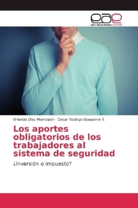 Los aportes obligatorios de los trabajadores al sistema de seguridad - Orlando DÃ­az MarroquÃ­n, Oscar Rodrigo Opayome R