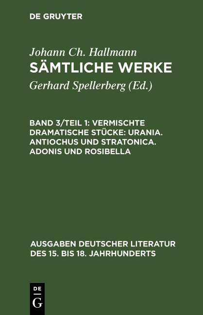 Sämtliche Werke / Vermischte dramatische Stücke: Urania, Antiochus und Stratonica, Adonis und Rosibella - Johann Christian Hallmann