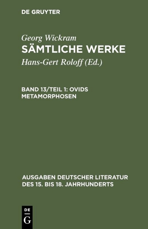 Georg Wickram: Sämtliche Werke / Ovids Metamorphosen - Georg Wickram