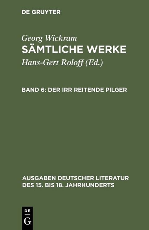 Georg Wickram: Sämtliche Werke / Der irr reitende Pilger - Georg Wickram