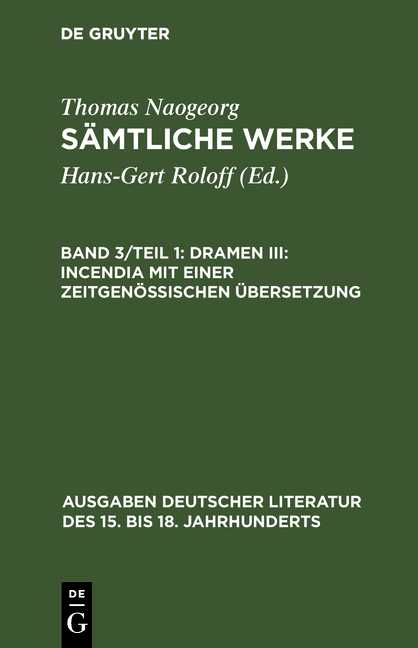 Thomas Naogeorg: Sämtliche Werke / Dramen III: Incendia mit einer zeitgenössischen Übersetzung - Hans-Gert Roloff