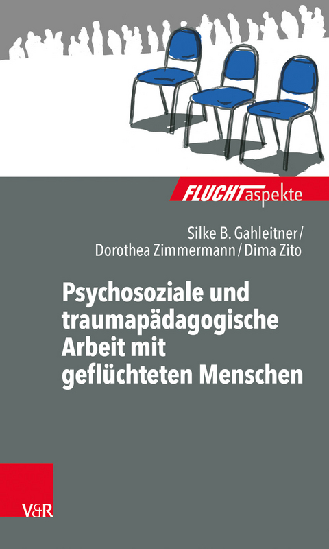 Psychosoziale und traumapädagogische Arbeit mit geflüchteten Menschen - Silke Birgitta Gahleitner, Dorothea Zimmermann, Dima Zito
