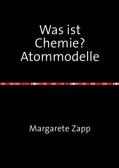 Was ist Chemie? Atommodelle - Margarete Zapp