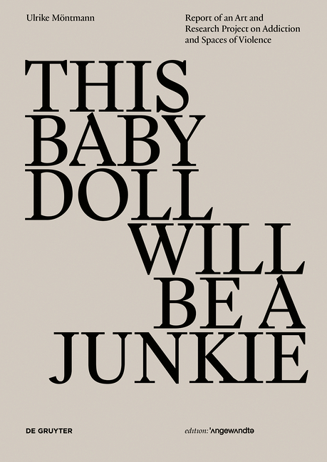 THIS BABY DOLL WILL BE A JUNKIE - Ulrike Möntmann