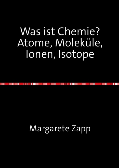 Was ist Chemie Atome, Moleküle, Ionen, Isotope - Margarete Zapp