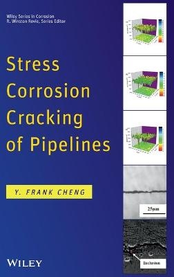 Stress Corrosion Cracking of Pipelines - Y. Frank Cheng
