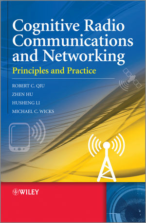 Cognitive Radio Communication and Networking - Robert Caiming Qiu, Zhen Hu, Husheng Li, Michael C. Wicks