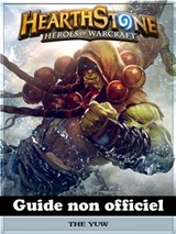 Hearthstone Heroes of Warcraft Guide non officiel -  Josh Abbott,  HIDDENSTUFF ENTERTAINMENT