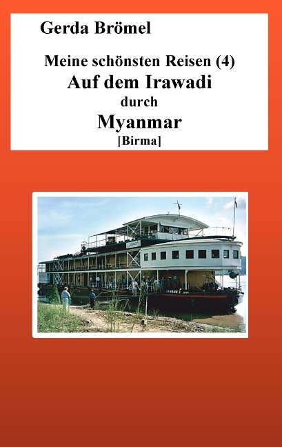 Meine schönsten Reisen (4) Auf dem Irawadi durch Myanmar [Birma] - Gerda Brömel