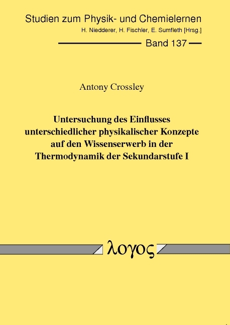 Untersuchung des Einflusses unterschiedlicher physikalischer Konzepte auf den Wissenserwerb in der Thermodynamik der Sekundarstufe I - Antony Crossley