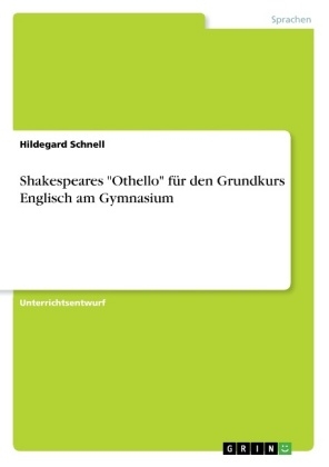 Shakespeares "Othello" fÃ¼r den Grundkurs Englisch am Gymnasium - Hildegard Schnell