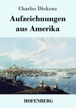 Aufzeichnungen aus Amerika - Charles Dickens