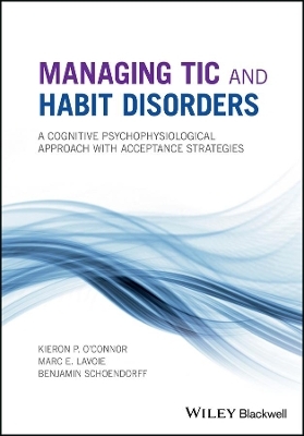 Managing Tic and Habit Disorders - Kieron P. O'Connor, Marc E. Lavoie, Benjamin Schoendorff