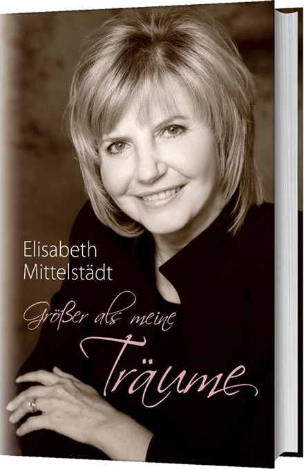 Größer als meine Träume - Elisabeth Mittelstädt