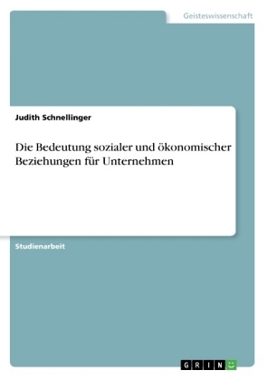 Die Bedeutung sozialer und Ã¶konomischer Beziehungen fÃ¼r Unternehmen - Judith Schnellinger