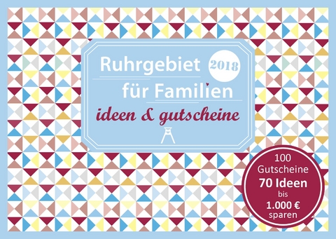 Ruhrgebiet für Familien - ideen & gutscheine 2018 - Sonja Eickholz, Constanze Moths