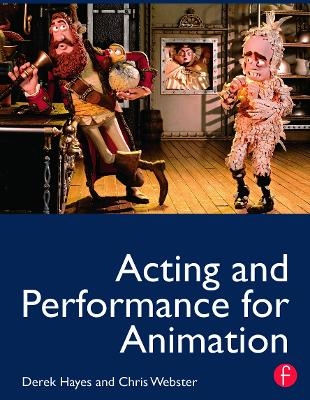 Acting and Performance for Animation - Derek Hayes, Chris Webster