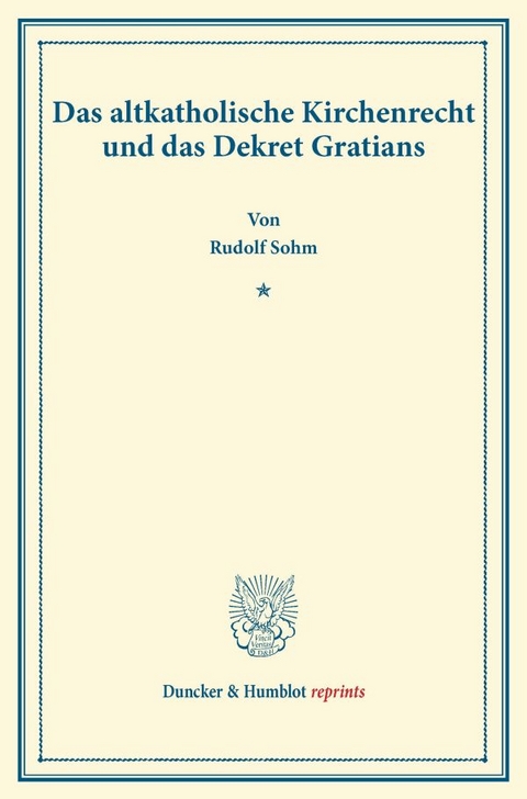 Das altkatholische Kirchenrecht und das Dekret Gratians. - Rudolph Sohm