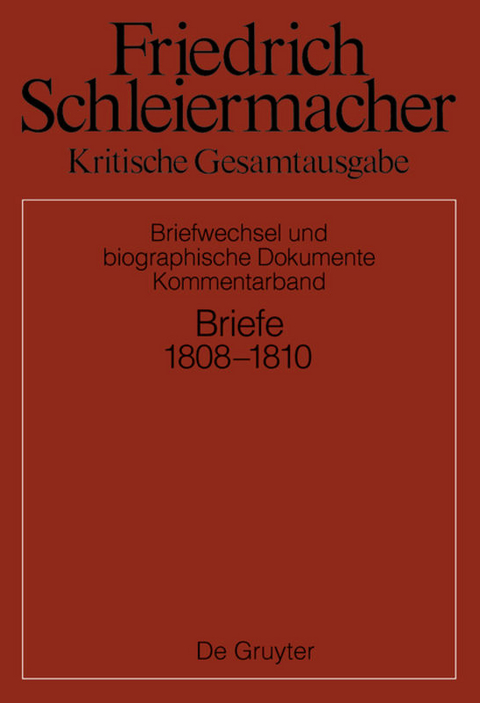 Friedrich Schleiermacher: Kritische Gesamtausgabe. Briefwechsel und... / Briefwechsel 1808-1810 - Sarah Schmidt