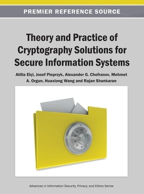 Theory and Practice of Cryptography Solutions for Secure Information Systems - 