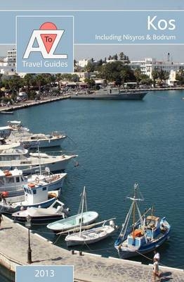 A to Z Guide to Kos 2013, Including Nisyros and Bodrum - Tony Oswin