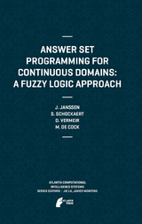 Answer Set Programming for Continuous Domains: A Fuzzy Logic Approach -  Martine de Cock,  Jeroen Janssen,  Steven Schockaert,  Dirk Vermeir