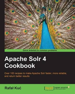 Apache Solr 4 Cookbook - Rafal Kuc