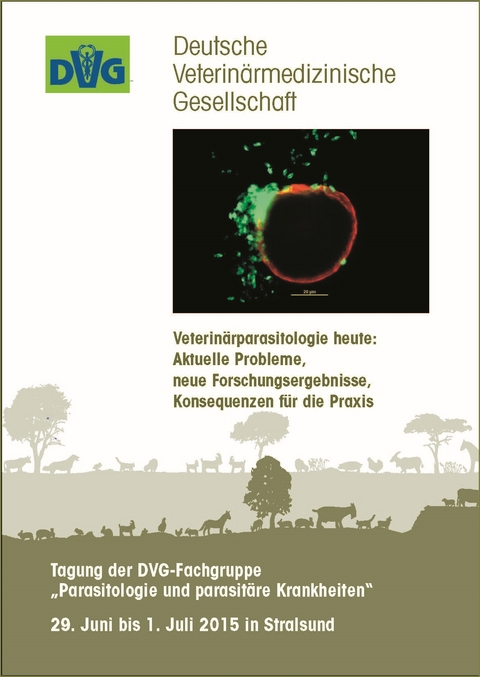 Tagung der DVG-Fachgruppe "Parasitologie und parasitäre Krankheiten" - Veterinärparasitologie heute: Aktuelle Probleme, neue Forschungsergebnisse, Konsequenzen für die Praxis