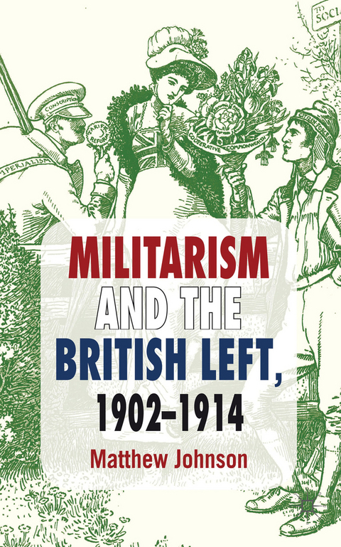 Militarism and the British Left, 1902-1914 - M. Johnson