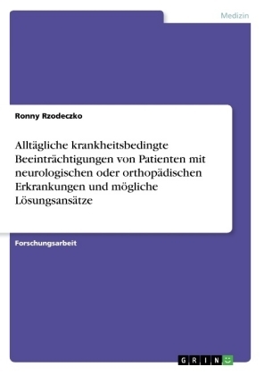 Alltägliche krankheitsbedingte Beeinträchtigungen von Patienten mit neurologischen oder orthopädischen Erkrankungen und mögliche Lösungsansätze - Ronny Rzodeczko