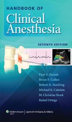 Handbook of Clinical Anesthesia - Paul G. Barash, Bruce F. Cullen, Robert K. Stoelting, Michael K. Cahalan, M. Christine Stock
