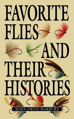 Favorite Flies and Their Histories - Mary Orvis Marbury