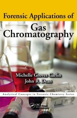 Forensic Applications of Gas Chromatography - Michelle Groves Carlin, John Richard Dean