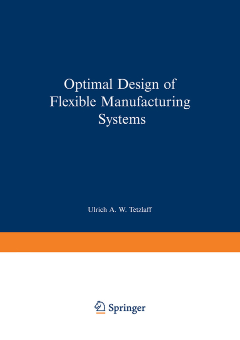Optimal Design of Flexible Manufacturing Systems - Ulrich A.W. Tetzlaff