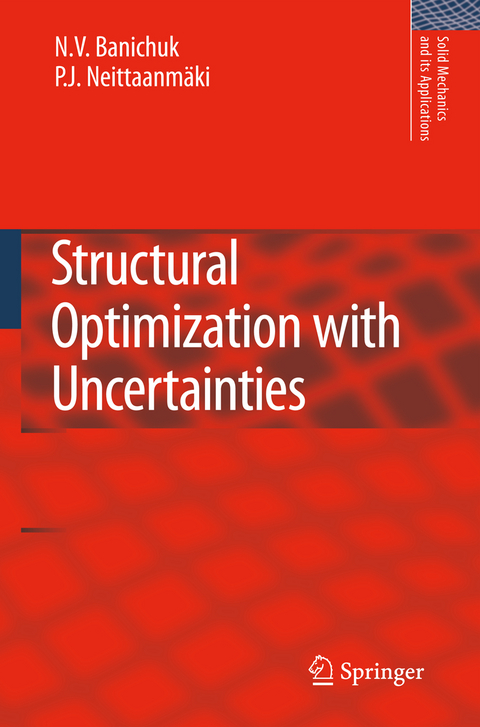 Structural Optimization with Uncertainties - N.V. Banichuk, Pekka Neittaanmäki
