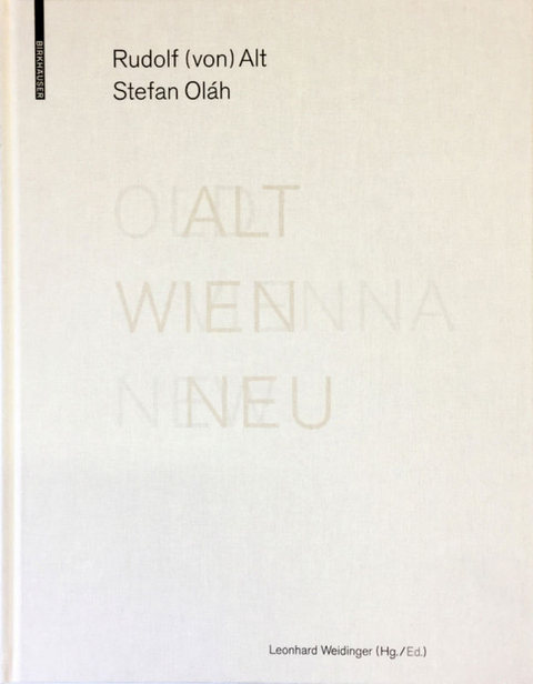 ALT WIEN NEU / OLD VIENNA NEW - Rudolf von Alt, Stefan Oláh