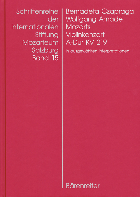 Wolfgang Amadé Mozarts Violinkonzert in A-Dur KV 219 in ausgewählten Interpretationen - Bernadeta Czapraga