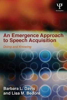 An Emergence Approach to Speech Acquisition - Barbara L. Davis, Lisa M. Bedore