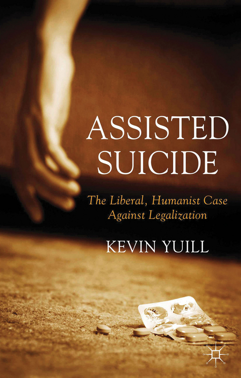 Assisted Suicide: The Liberal, Humanist Case Against Legalization - K. Yuill