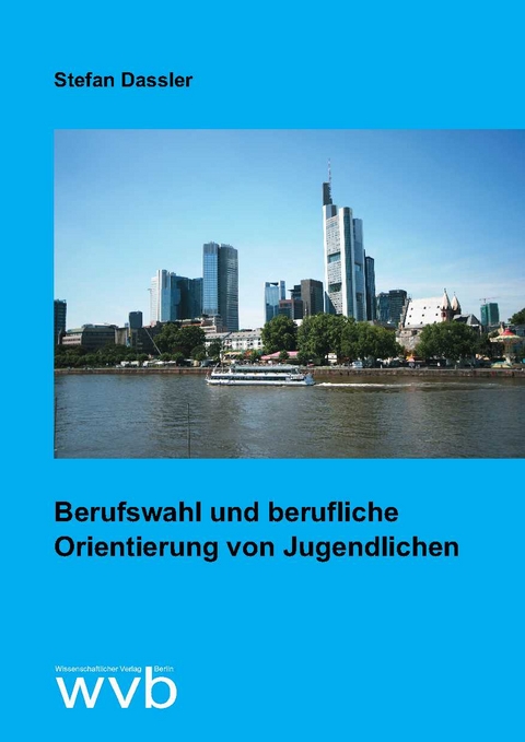 Berufswahl und berufliche Orientierung von Jugendlichen - Stefan Dassler