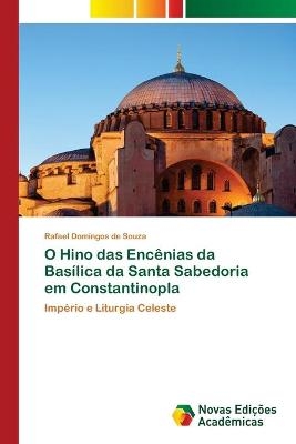 O Hino das Encênias da Basílica da Santa Sabedoria em Constantinopla - Rafael Domingos de Souza