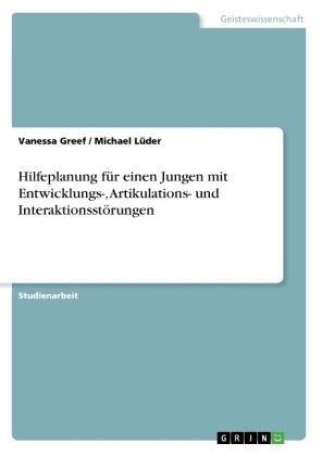 Hilfeplanung fÃ¼r einen Jungen mit Entwicklungs-, Artikulations- und InteraktionsstÃ¶rungen - Michael LÃ¼der, Vanessa Greef