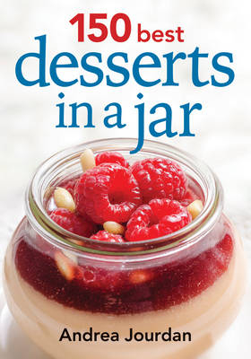 150 Best Desserts in a Jar - Andrea Jourdan