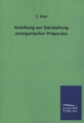 Anleitung zur Darstellung anorganischer PrÃ¤parate - C. RÃ¼st