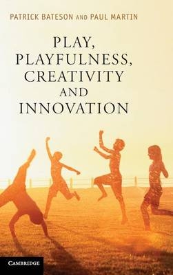 Play, Playfulness, Creativity and Innovation - Patrick Bateson, Paul Martin
