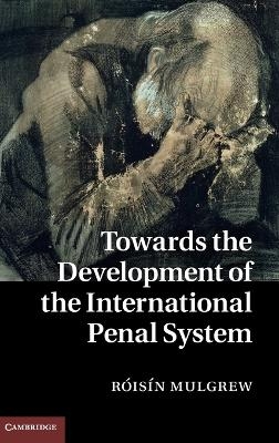 Towards the Development of the International Penal System - Róisín Mulgrew