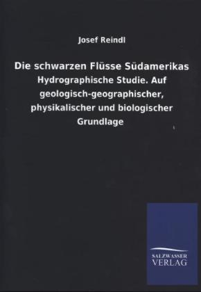 Die schwarzen FlÃ¼sse SÃ¼damerikas - Josef Reindl